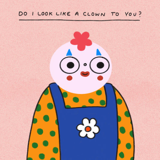 Do I Look Like A Clown: 297 x 297 mm