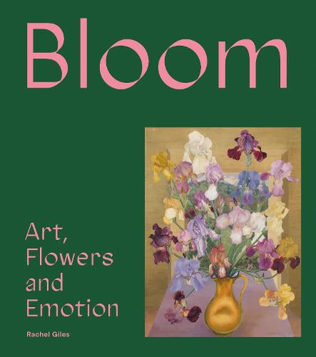 Bloom: Art, Flowers, and Emotion Hardback