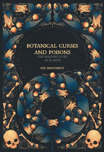 Botanical Curses And Poisons: The Shadow Lives of Plants (Hardback)