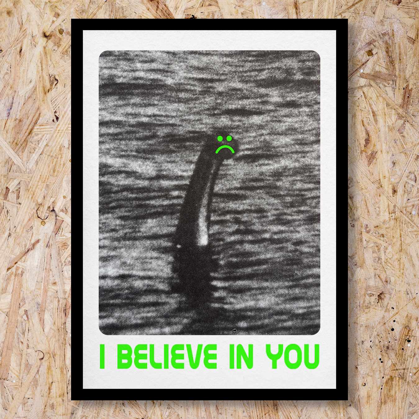I Believe In You Nessie A3 Print