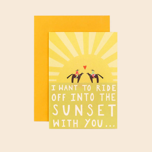 I Want To Ride Into The Sunset With You Card